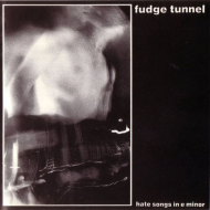 FUDGE TUNNEL Hate Songs In E Minor [CD]